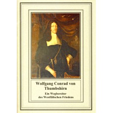 Beiheft 4 zu Heft 2: Wolfgang Conrad von Thumbshirn (1604-1667) und seine Familie. Ein Wegbereiter des Westfälischen Friedens. 